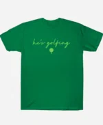 Hes Golfing Shirt